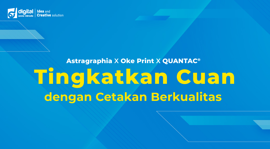 Astragraphia X Oke Print X QUANTAC Tingkatkan Cuan dengan Cetakan Berkualitas