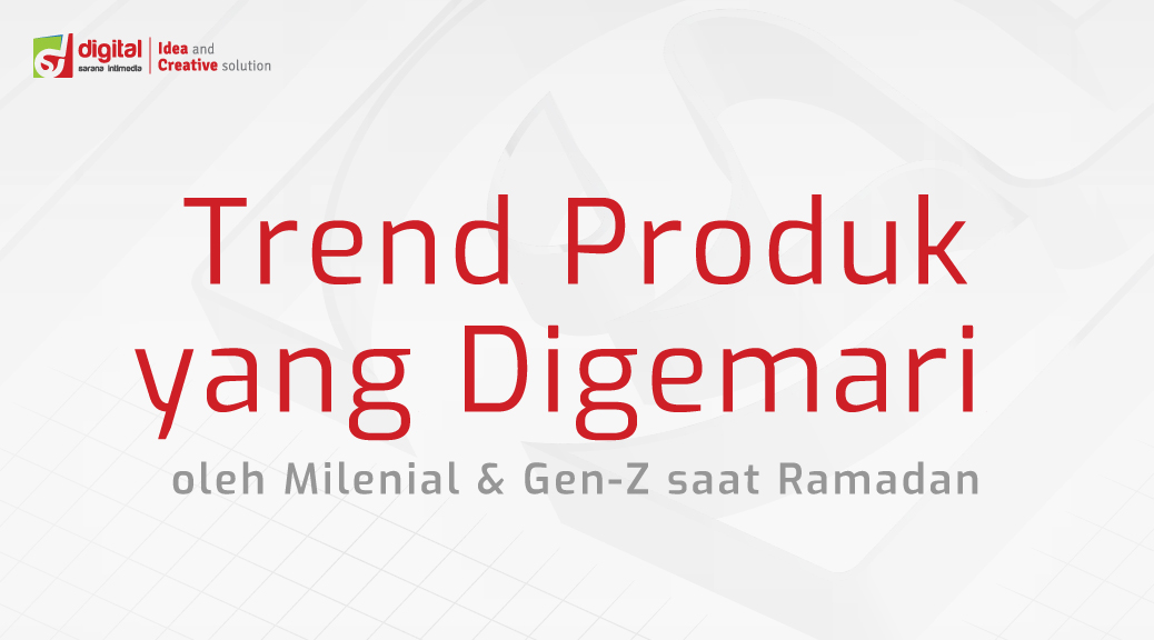 Trend Produk yang Digemari Oleh Milenial & Gen-Z saat Ramadan